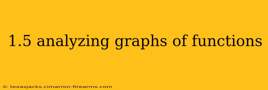 1.5 analyzing graphs of functions