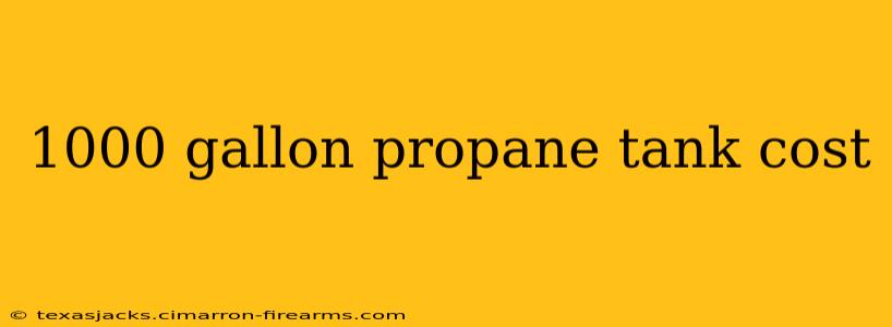 1000 gallon propane tank cost