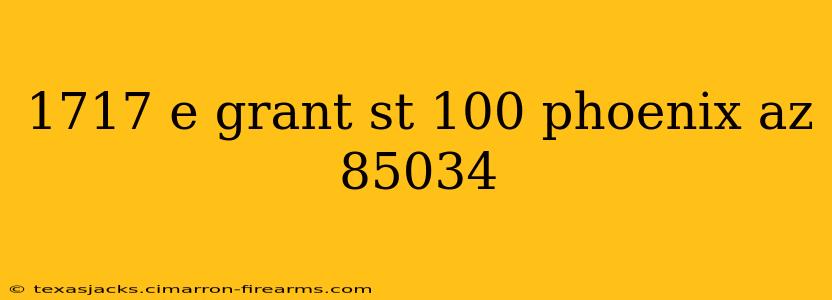 1717 e grant st 100 phoenix az 85034