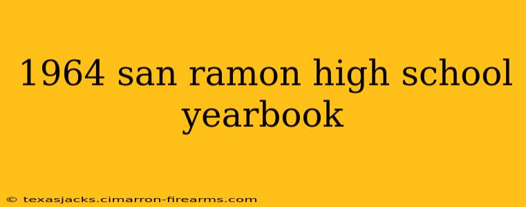 1964 san ramon high school yearbook