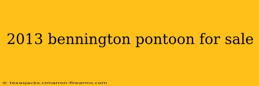 2013 bennington pontoon for sale