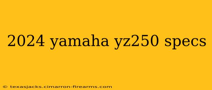 2024 yamaha yz250 specs