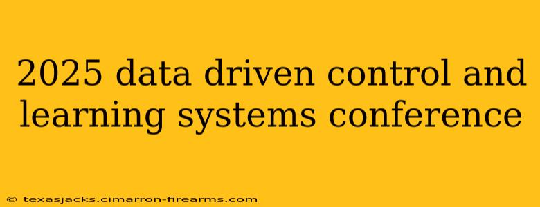 2025 data driven control and learning systems conference