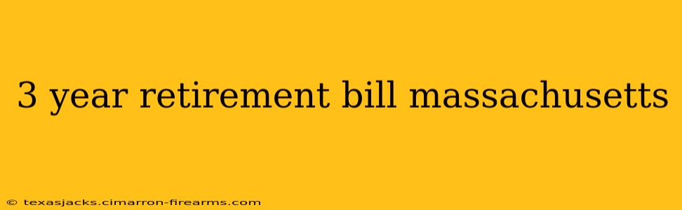 3 year retirement bill massachusetts