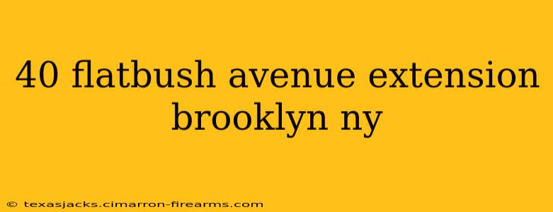 40 flatbush avenue extension brooklyn ny