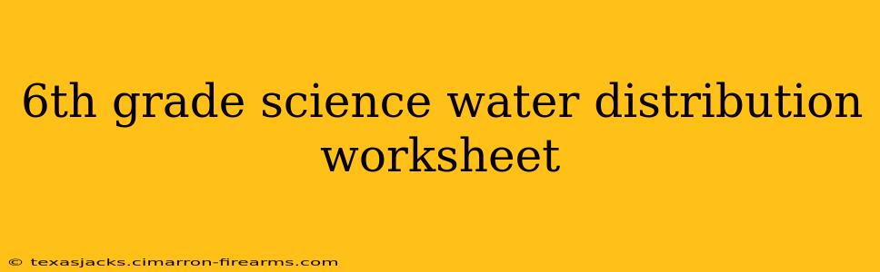 6th grade science water distribution worksheet