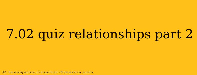 7.02 quiz relationships part 2