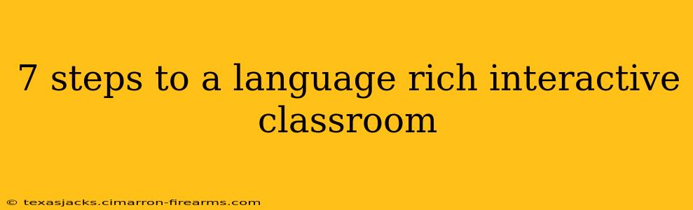 7 steps to a language rich interactive classroom