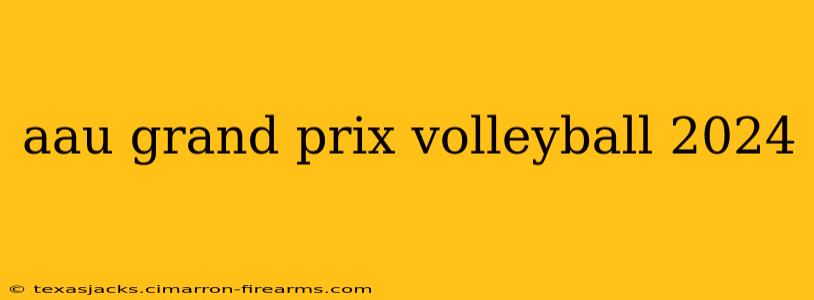 aau grand prix volleyball 2024