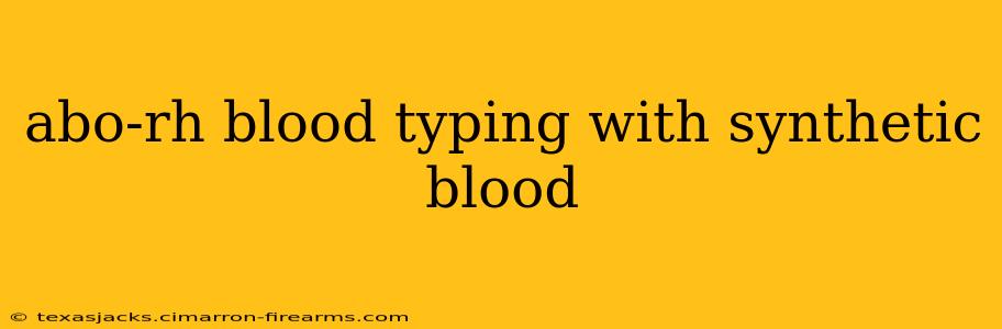 abo-rh blood typing with synthetic blood