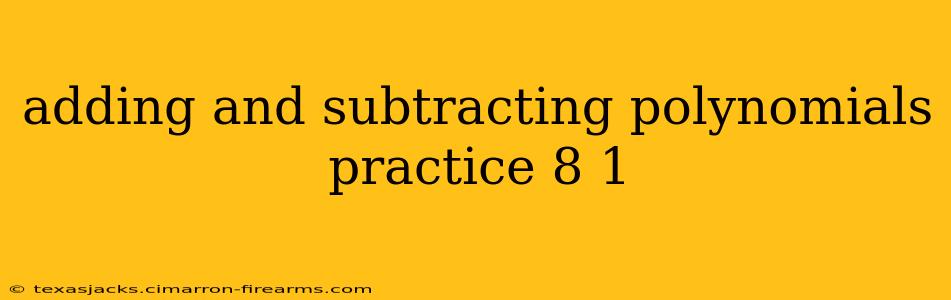 adding and subtracting polynomials practice 8 1