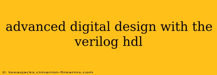 advanced digital design with the verilog hdl