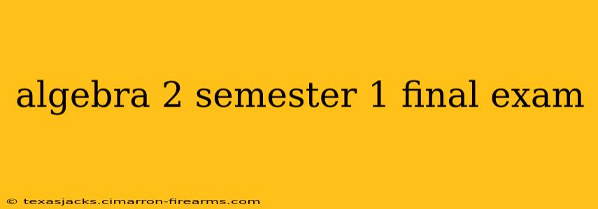 algebra 2 semester 1 final exam