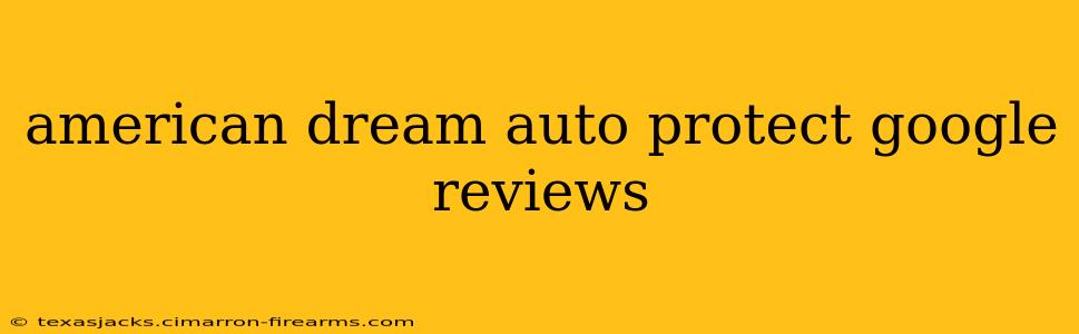 american dream auto protect google reviews