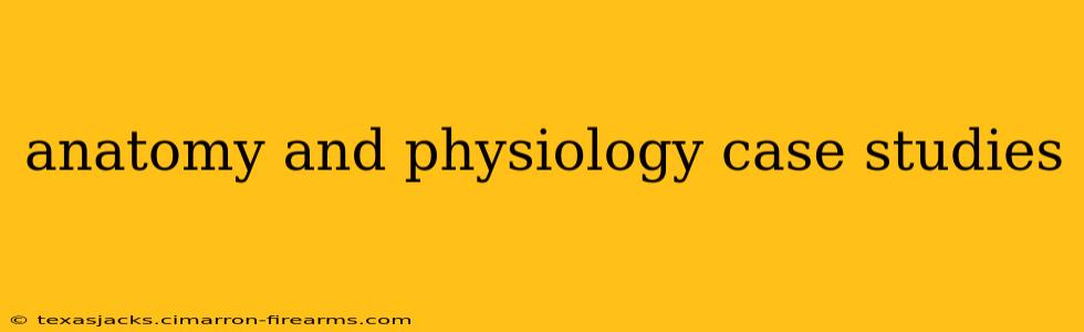 anatomy and physiology case studies