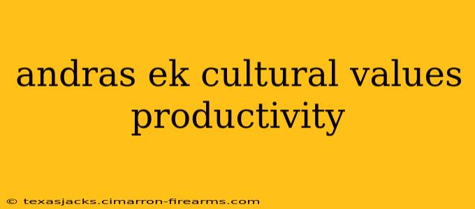 andras ek cultural values productivity