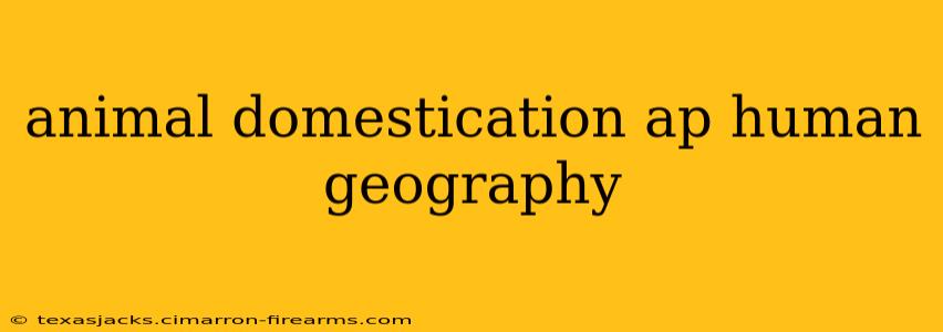 animal domestication ap human geography