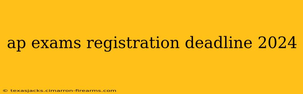 ap exams registration deadline 2024