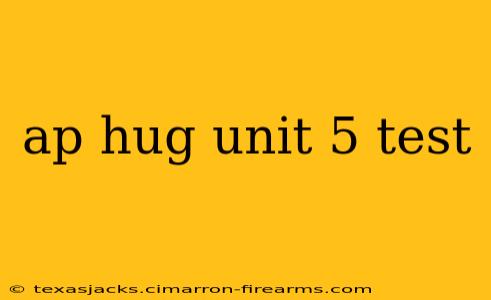 ap hug unit 5 test