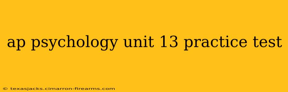 ap psychology unit 13 practice test