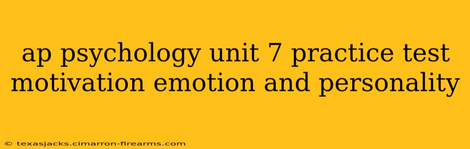 ap psychology unit 7 practice test motivation emotion and personality