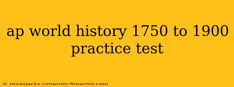 ap world history 1750 to 1900 practice test