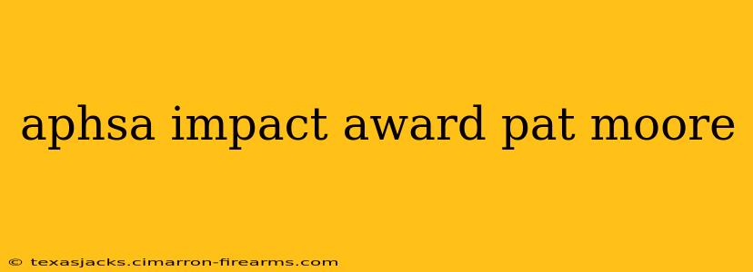 aphsa impact award pat moore