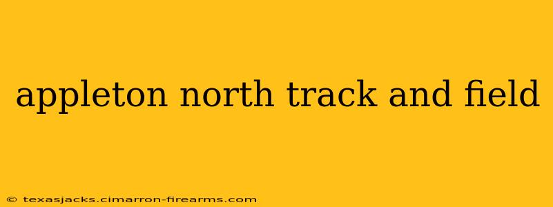 appleton north track and field