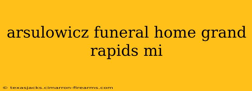 arsulowicz funeral home grand rapids mi