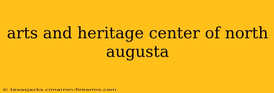 arts and heritage center of north augusta