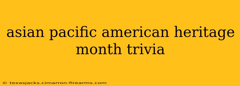 asian pacific american heritage month trivia