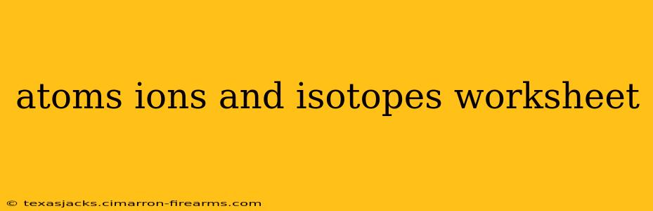 atoms ions and isotopes worksheet