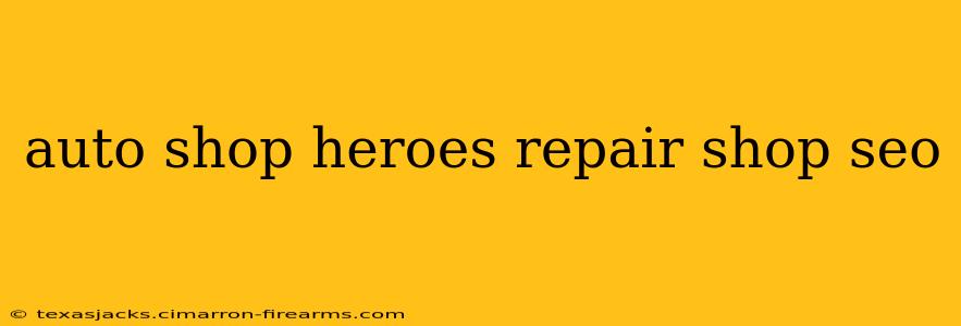 auto shop heroes repair shop seo