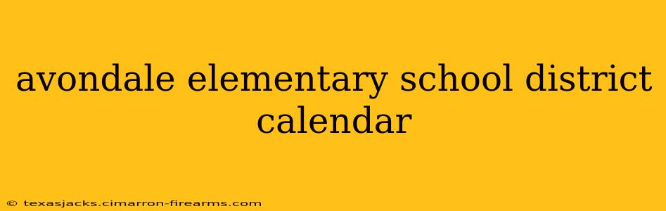 avondale elementary school district calendar