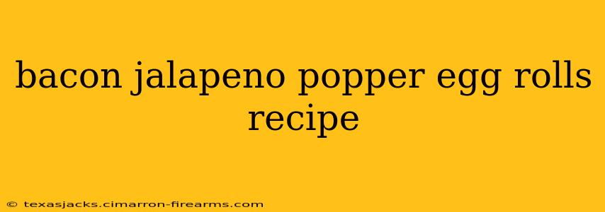 bacon jalapeno popper egg rolls recipe