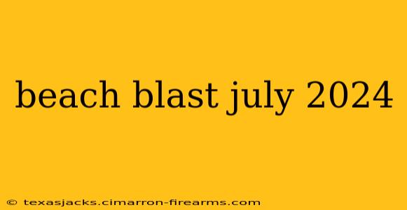 beach blast july 2024