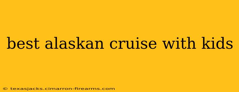 best alaskan cruise with kids