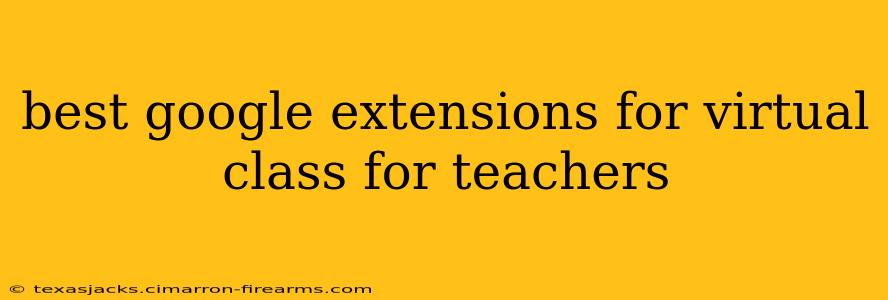 best google extensions for virtual class for teachers