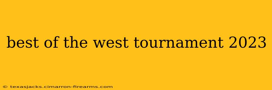 best of the west tournament 2023