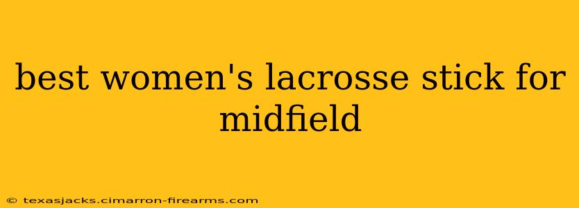 best women's lacrosse stick for midfield