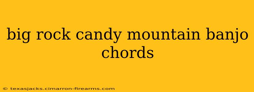 big rock candy mountain banjo chords