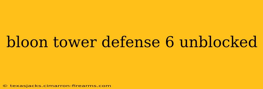 bloon tower defense 6 unblocked