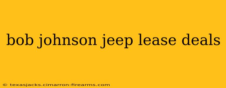 bob johnson jeep lease deals