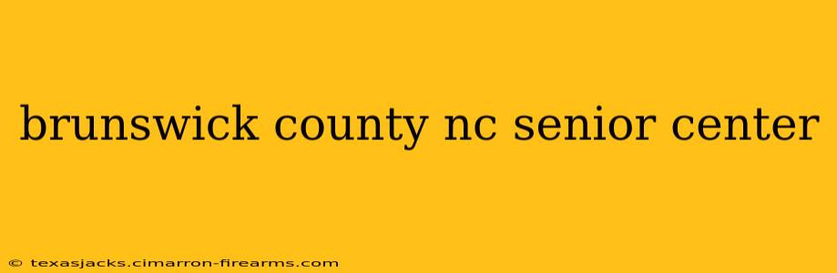 brunswick county nc senior center