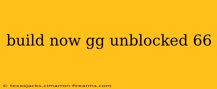 build now gg unblocked 66