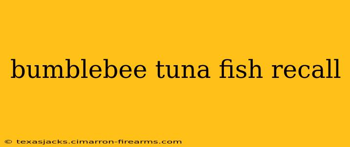 bumblebee tuna fish recall