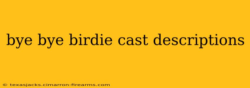 bye bye birdie cast descriptions