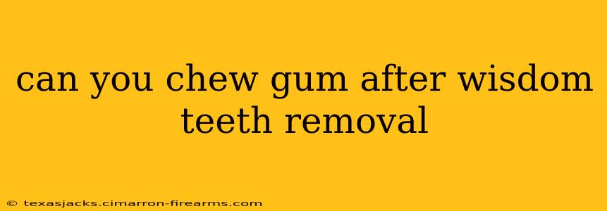 can you chew gum after wisdom teeth removal