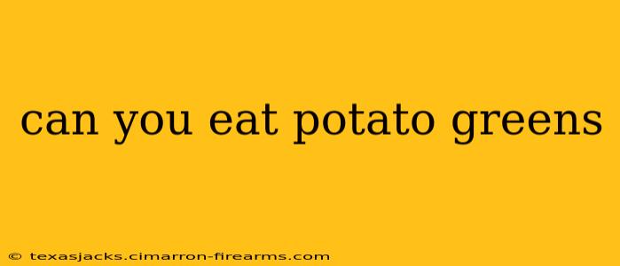 can you eat potato greens