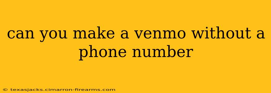 can you make a venmo without a phone number